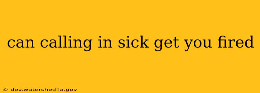 can calling in sick get you fired