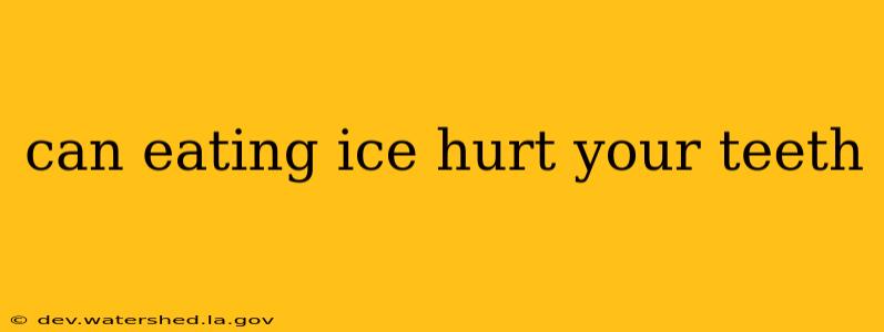 can eating ice hurt your teeth