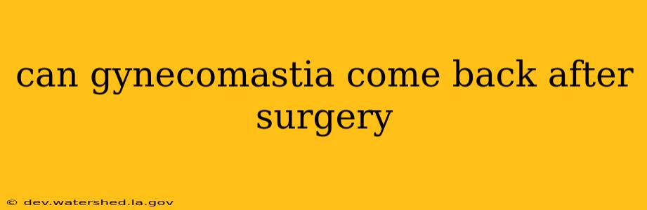 can gynecomastia come back after surgery
