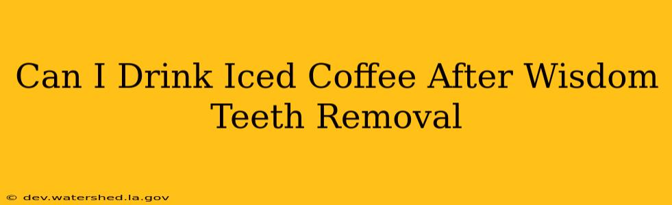 can i drink iced coffee after wisdom teeth removal
