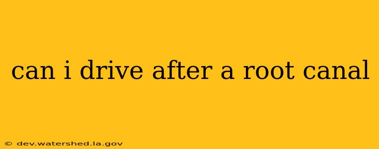 can i drive after a root canal