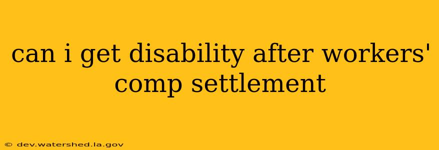 can i get disability after workers' comp settlement