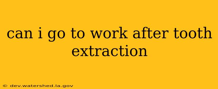 can i go to work after tooth extraction