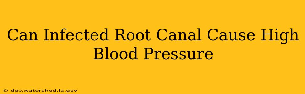 can infected root canal cause high blood pressure