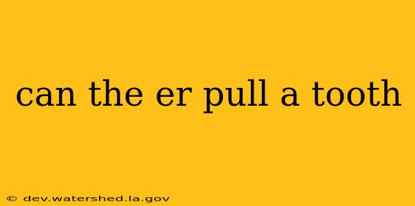 can the er pull a tooth