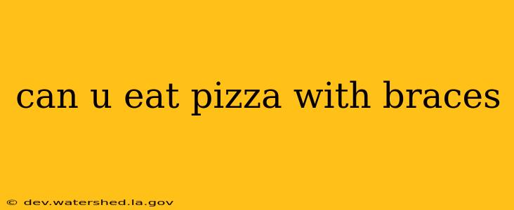 can u eat pizza with braces