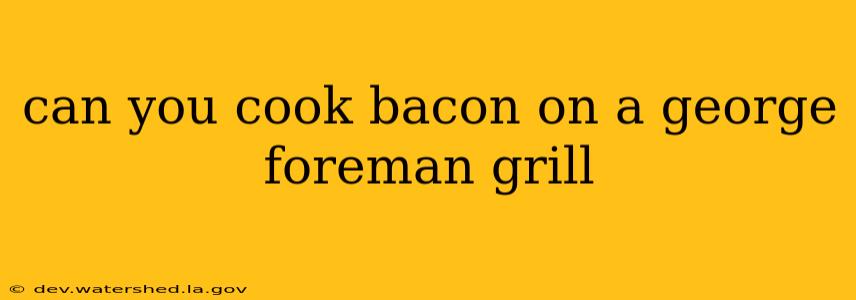 can you cook bacon on a george foreman grill