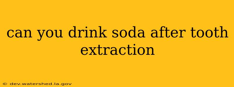 can you drink soda after tooth extraction