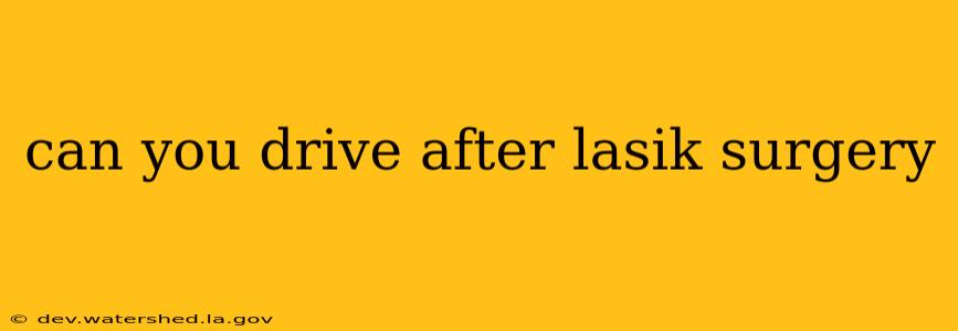 can you drive after lasik surgery