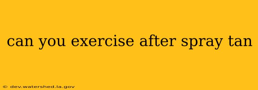 can you exercise after spray tan