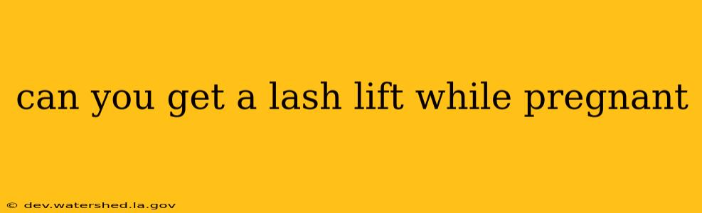 can you get a lash lift while pregnant