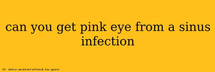 can you get pink eye from a sinus infection