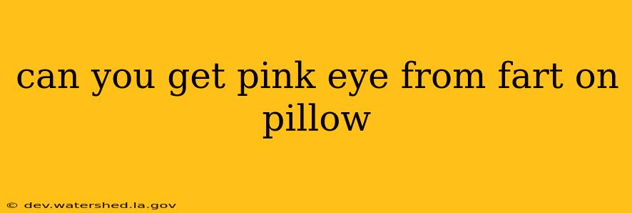 can you get pink eye from fart on pillow