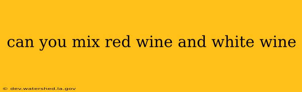 can you mix red wine and white wine