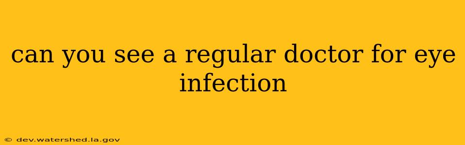can you see a regular doctor for eye infection