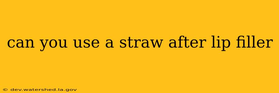 can you use a straw after lip filler