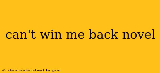 can't win me back novel