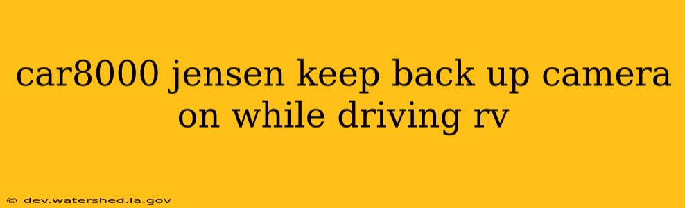 car8000 jensen keep back up camera on while driving rv
