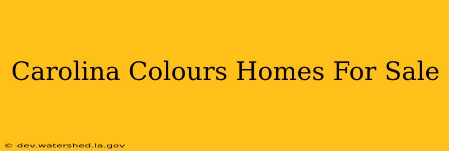 carolina colours homes for sale