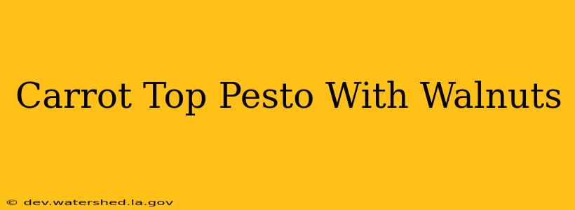 carrot top pesto with walnuts