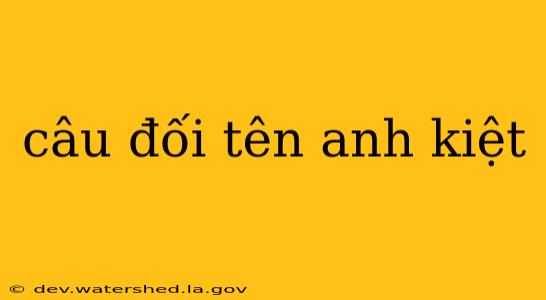 câu đối tên anh kiệt
