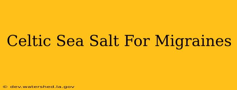 celtic sea salt for migraines