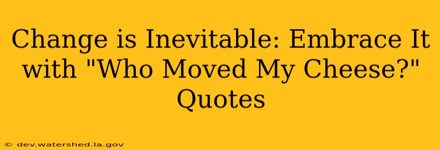 Change is Inevitable: Embrace It with "Who Moved My Cheese?" Quotes