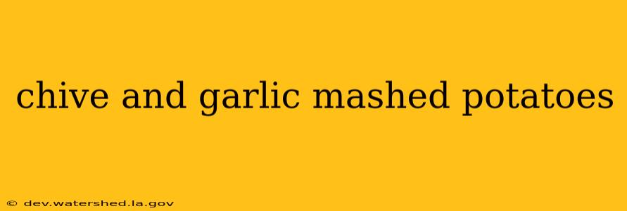 chive and garlic mashed potatoes
