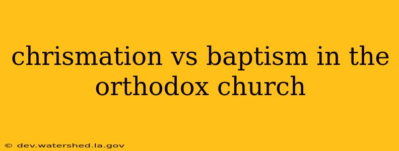 chrismation vs baptism in the orthodox church