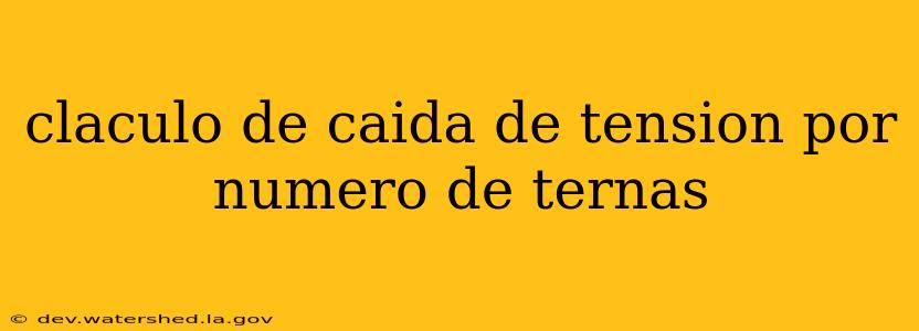 claculo de caida de tension por numero de ternas