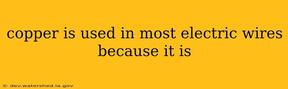 copper is used in most electric wires because it is