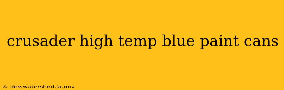 crusader high temp blue paint cans