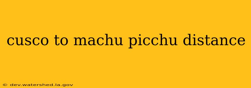 cusco to machu picchu distance