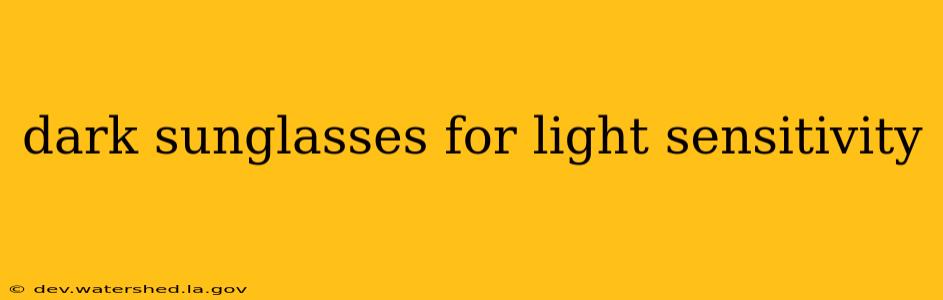 dark sunglasses for light sensitivity