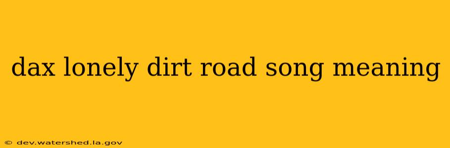 dax lonely dirt road song meaning