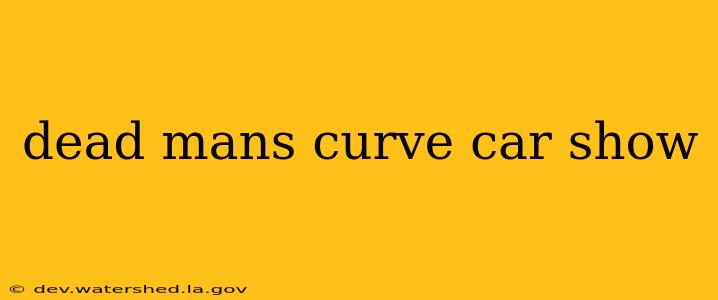 dead mans curve car show