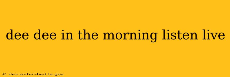 dee dee in the morning listen live