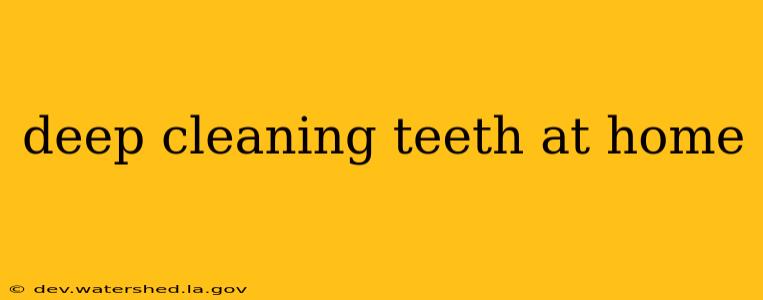 deep cleaning teeth at home