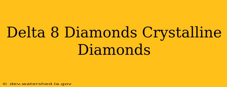 delta 8 diamonds crystalline diamonds