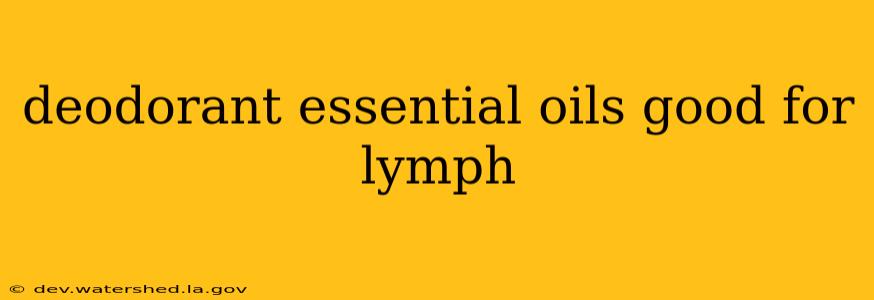 deodorant essential oils good for lymph