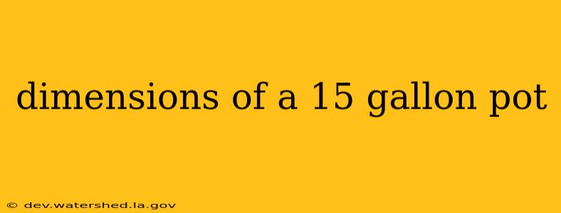 dimensions of a 15 gallon pot