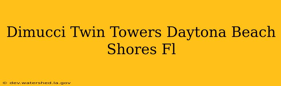 dimucci twin towers daytona beach shores fl