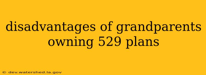 disadvantages of grandparents owning 529 plans