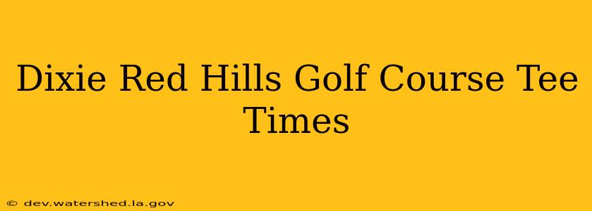 dixie red hills golf course tee times