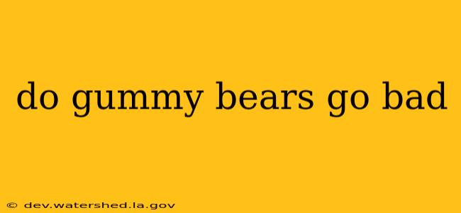 do gummy bears go bad