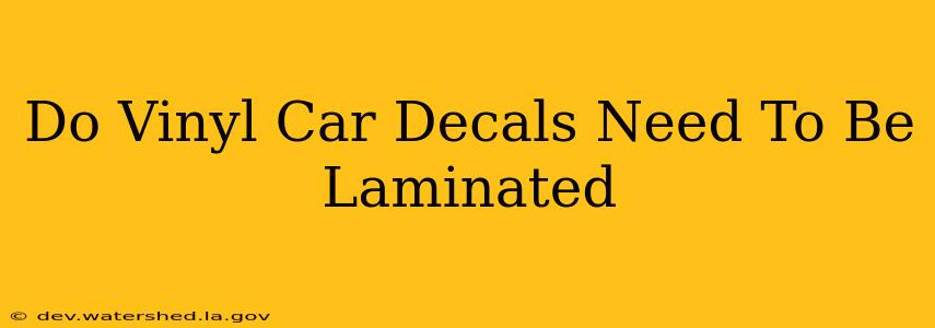 do vinyl car decals need to be laminated