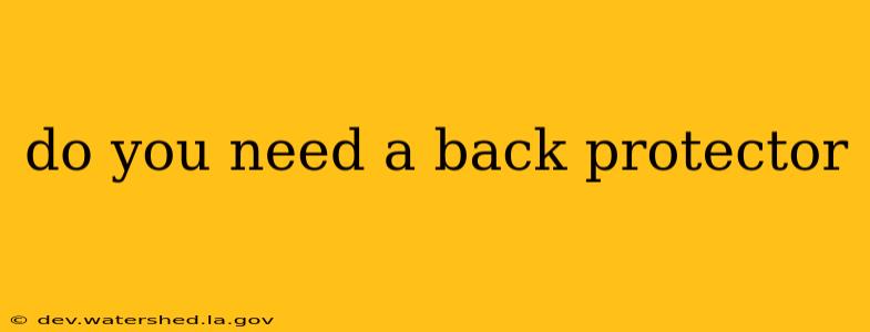 do you need a back protector