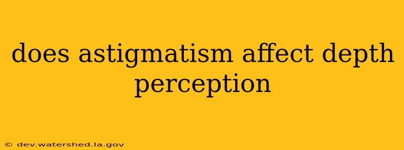 does astigmatism affect depth perception
