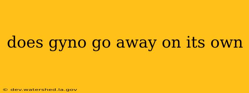 does gyno go away on its own