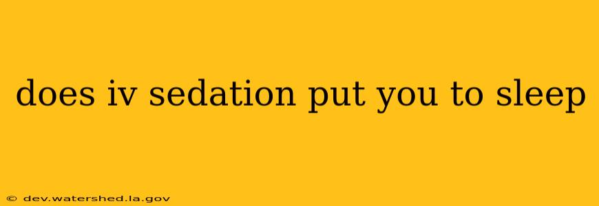 does iv sedation put you to sleep